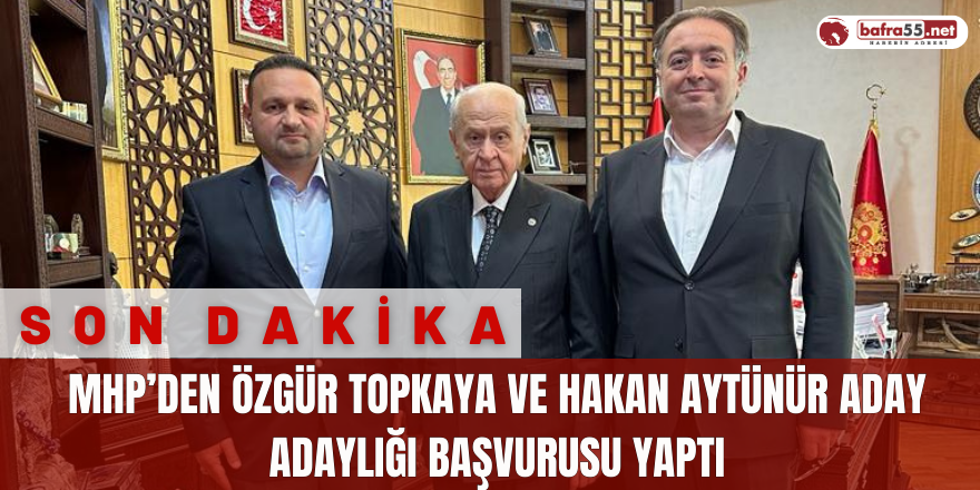 MHP’den Özgür Topkaya ve Hakan Aytünür Aday Adaylığı Başvurusu Yaptı