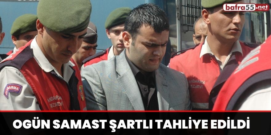 Ogün Samast şartlı tahliye edildi