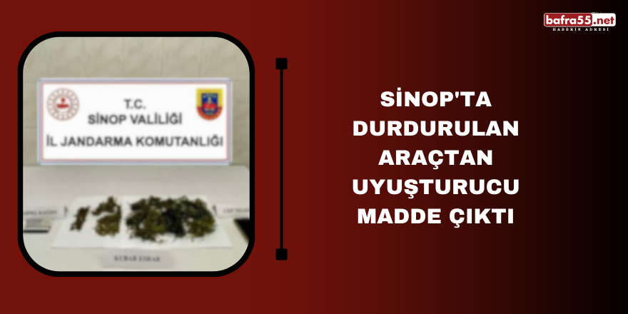 Sinop'ta durdurulan araçtan uyuşturucu madde çıktı