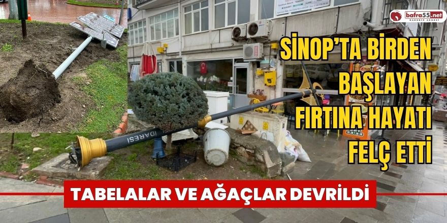 SİNOP’TA BİRDEN BAŞLAYAN FIRTINA HAYATI FELÇ ETTİ