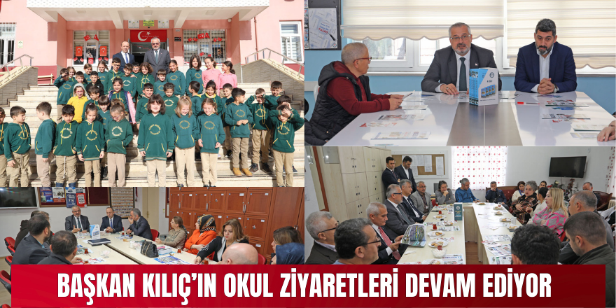 BAŞKAN KILIÇ’IN OKUL ZİYARETLERİ DEVAM EDİYOR