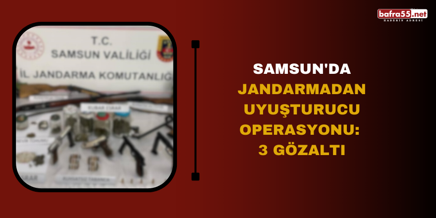 Samsun'da jandarmadan uyuşturucu operasyonu: 3 gözaltı