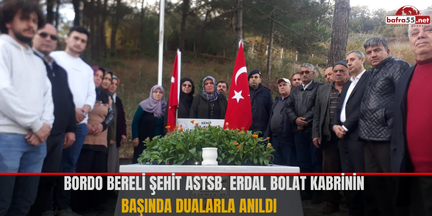 BORDO BERELİ ŞEHİT ASTSB. ERDAL BOLAT KABRİNİN BAŞINDA DUALARLA ANILDI        