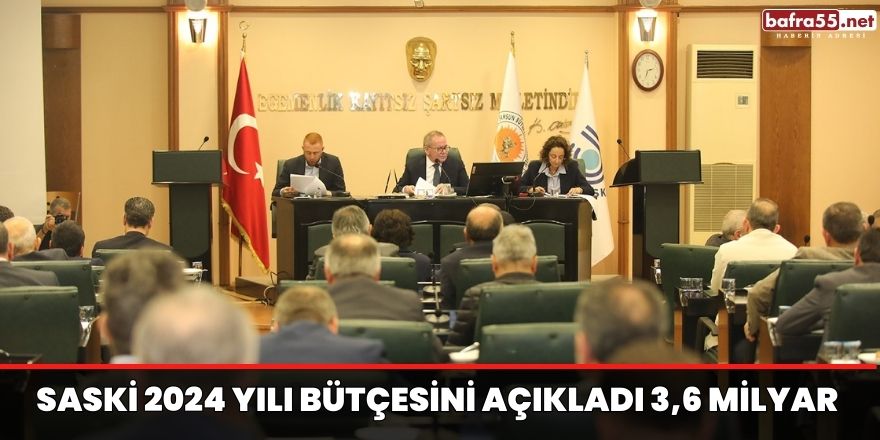 Saski 2024 yılı bütçesini açıkladı 3,6 milyar TL