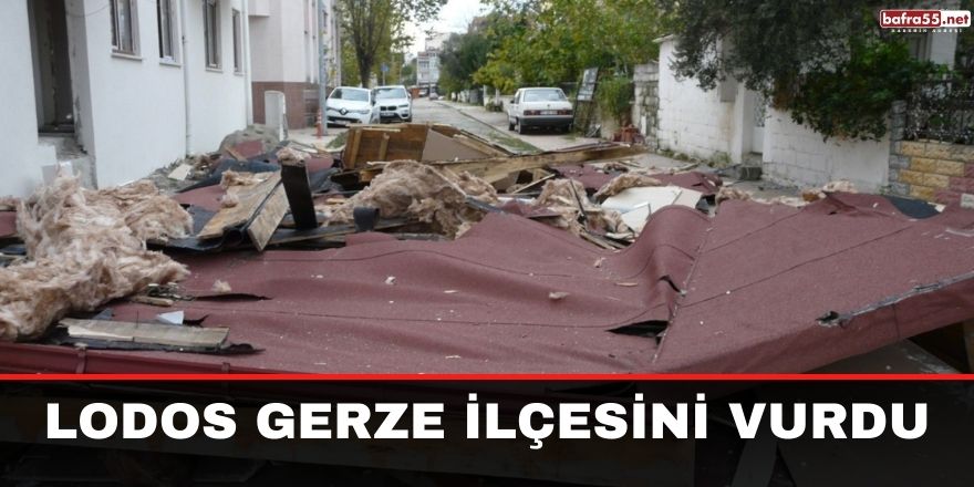 Lodos Gerze ilçesini vurdu