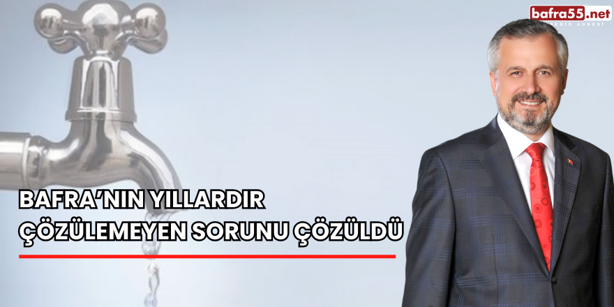 Bafra'nın Yıllardır Çözülemeyen Sorunu Çözüldü