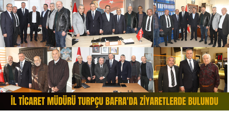 İl Ticaret Müdürü Turpçu Bafra'da Ziyaretlerde Bulundu