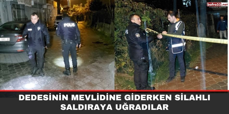 Dedesinin mevlidine giderken silahlı saldıraya uğradılar