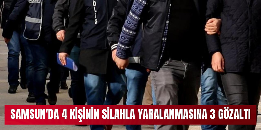 Samsun'da 4 kişinin silahla yaralanmasına 3 gözaltı