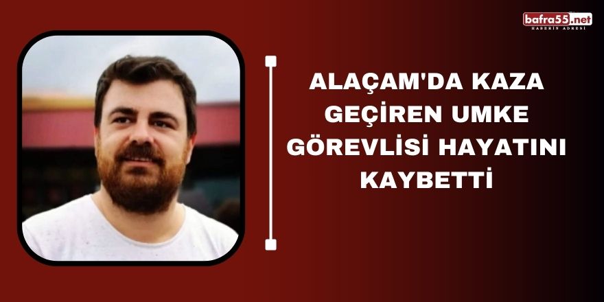 Alaçam'da kaza geçiren UMKE görevlisi hayatını kaybetti