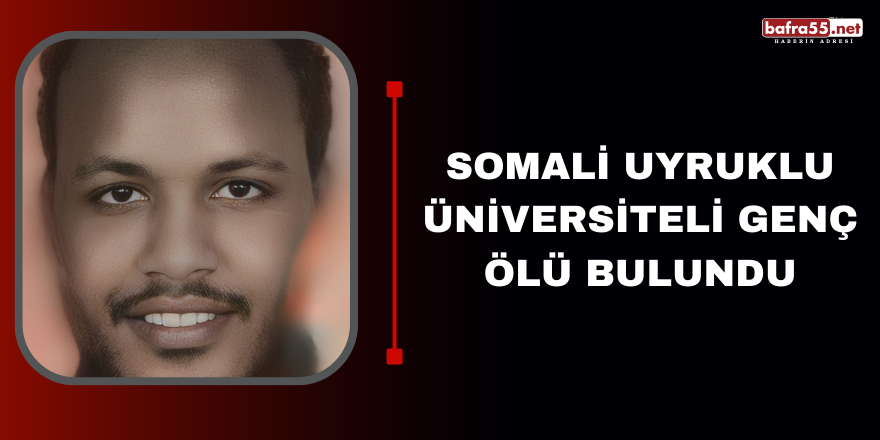 Somali uyruklu üniversiteli genç ölü bulundu