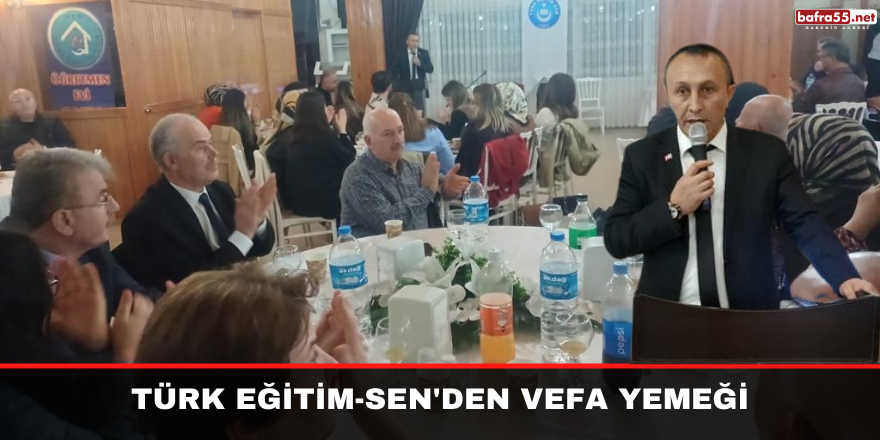 TÜRK EĞİTİM-SEN'DEN VEFA YEMEĞİ