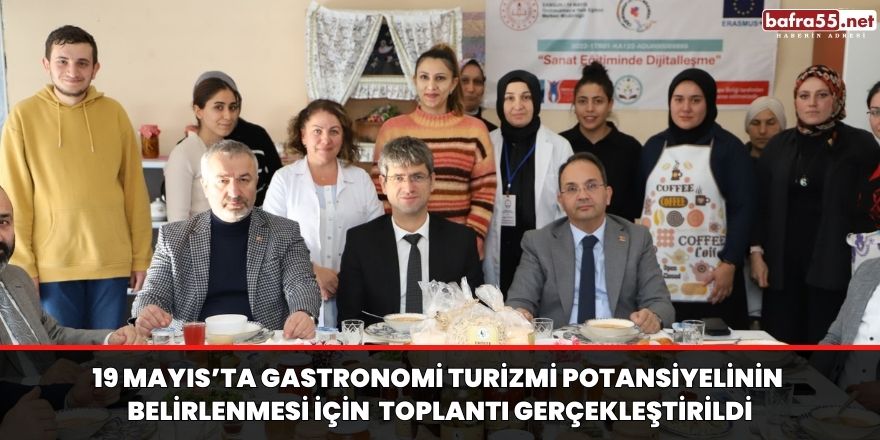 19 Mayıs’ta Gastronomi Turizmi Potansiyelinin  Belirlenmesi için  Toplantı Gerçekleştirildi