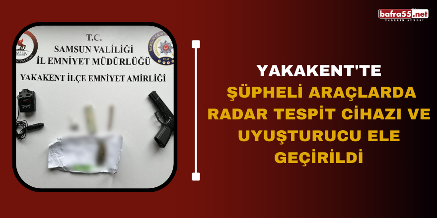 Yakakent'te şüpheli araçlarda radar tespit cihazı ve uyuşturucu ele geçirildi