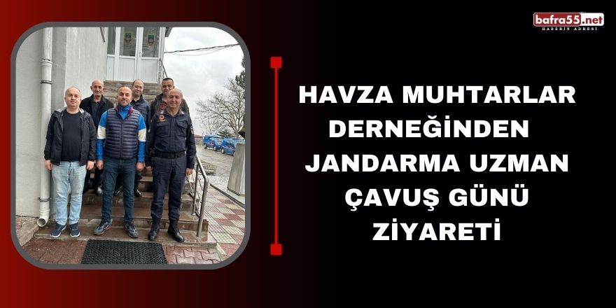 Havza Muhtarlar Derneğinden  Jandarma Uzman Çavuş Günü Ziyareti