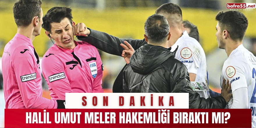 Halil Umut Meler hakemliği bıraktı mı?