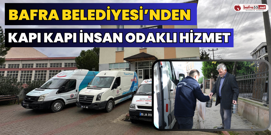 Bafra Belediyesi’nden Kapı Kapı İnsan Odaklı Hizmet