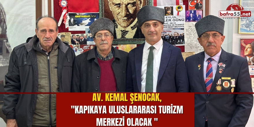 Av. Kemal Şenocak,  "Kapıkaya Uluslararası Turizm Merkezi Olacak "    