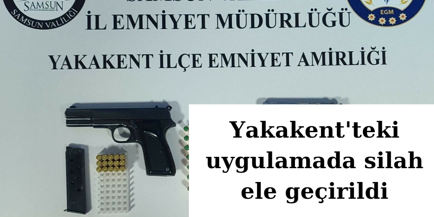 Yakakent'teki uygulamada silah ele geçirildi