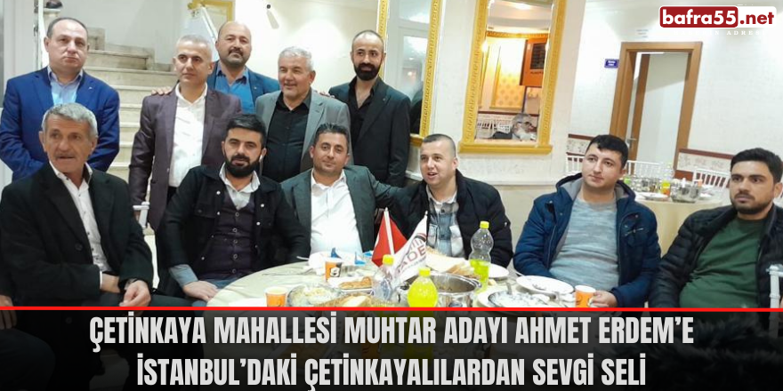 Muhtar adayı Ahmet Erdem'e İstanbul'daki Çetinkayalılardan sevgi seli