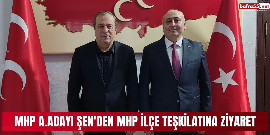 MHP A.Adayı Şen'den MHP İlçe Teşkilatına Ziyaret