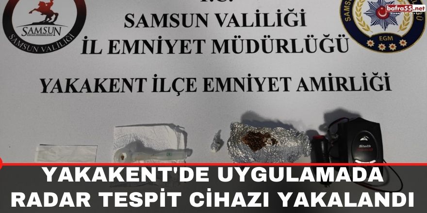 Yakakent'de uygulamada radar tespit cihazı yakalandı