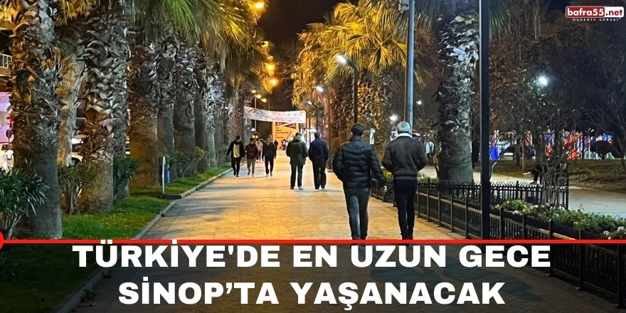 Türkiye'de en uzun gece Sinop’ta yaşanacak