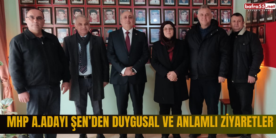 MHP A.Adayı Şen’den Duygusal ve Anlamlı Ziyaretler