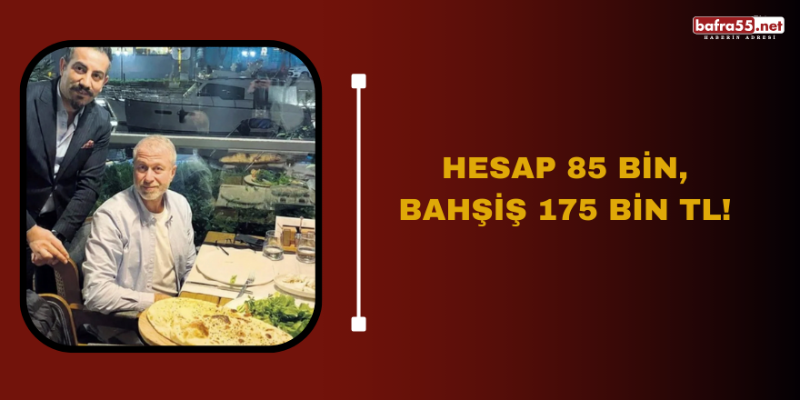 Hesap 85 bin, bahşiş 175 bin TL!