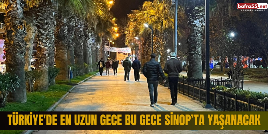 Türkiye'de en uzun gece bu gece Sinop’ta yaşanacak