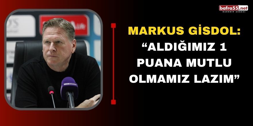 Markus Gisdol: “Aldığımız 1 puana mutlu olmamız lazım”