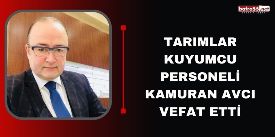 Tarımlar Kuyumcu Personeli Kamuran Avcı Vefat Etti