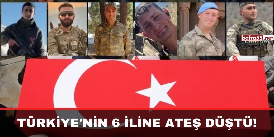 Türkiye'nin 6 iline ateş düştü!