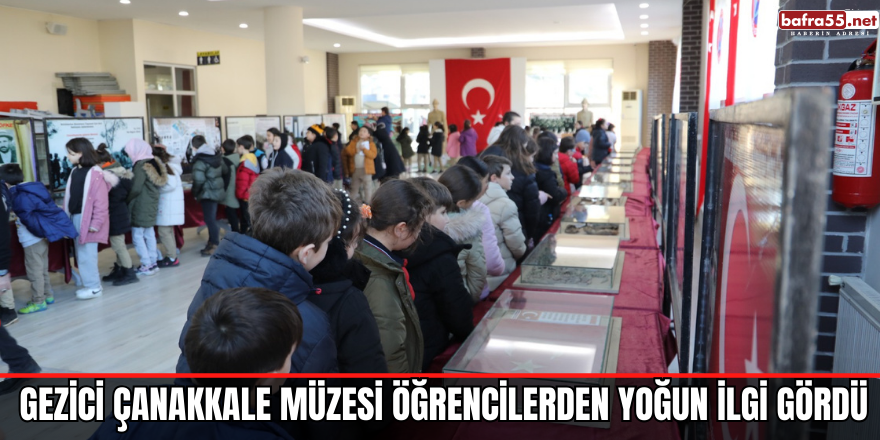 GEZİCİ ÇANAKKALE MÜZESİ ÖĞRENCİLERDEN YOĞUN İLGİ GÖRDÜ