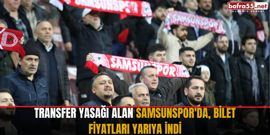 Transfer yasağı alan Samsunspor'da, bilet fiyatları yarıya indi