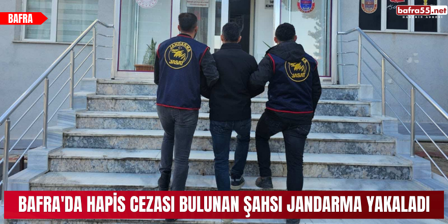 Bafra'da hapis cezası bulunan şahsı jandarma yakaladı