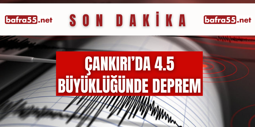 Çankırı'da 4.5 Büyüklüğünde Deprem