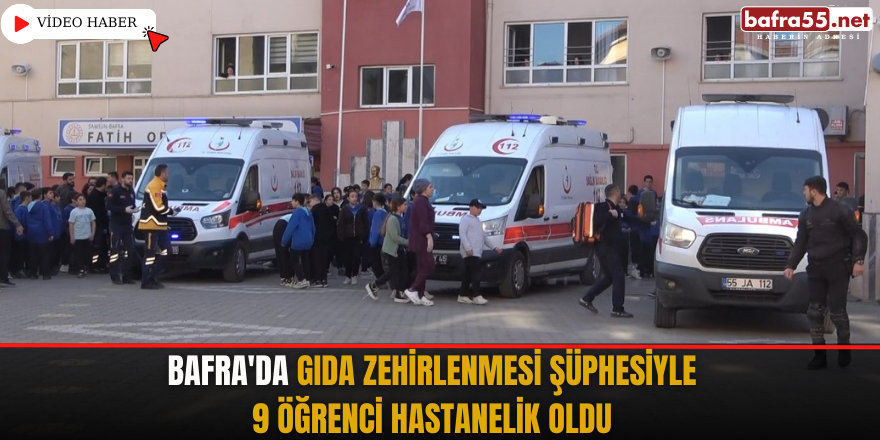 Bafra'da gıda zehirlenmesi şüphesiyle 9 öğrenci hastanelik oldu