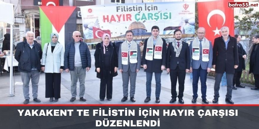 YAKAKENT TE FİLİSTİN İÇİN HAYIR ÇARŞISI DÜZENLENDİ