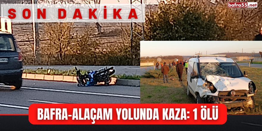 Bafra-Alaçam Yolunda Kaza: 1 Ölü