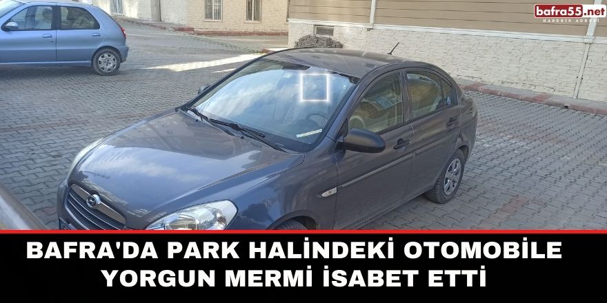 Bafra'da park halindeki otomobile yorgun mermi isabet etti