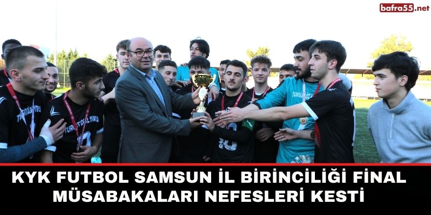 KYK Futbol Samsun İl Birinciliği final müsabakaları nefesleri kesti