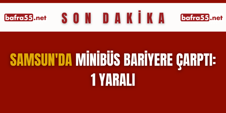 Samsun'da minibüs bariyere çarptı: 1 yaralı