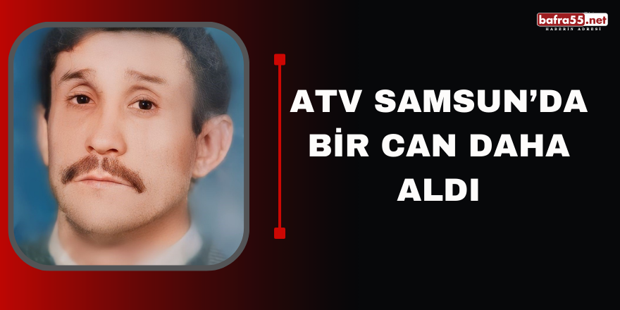 ATV SAMSUN’DA BİR CAN DAHA ALDI