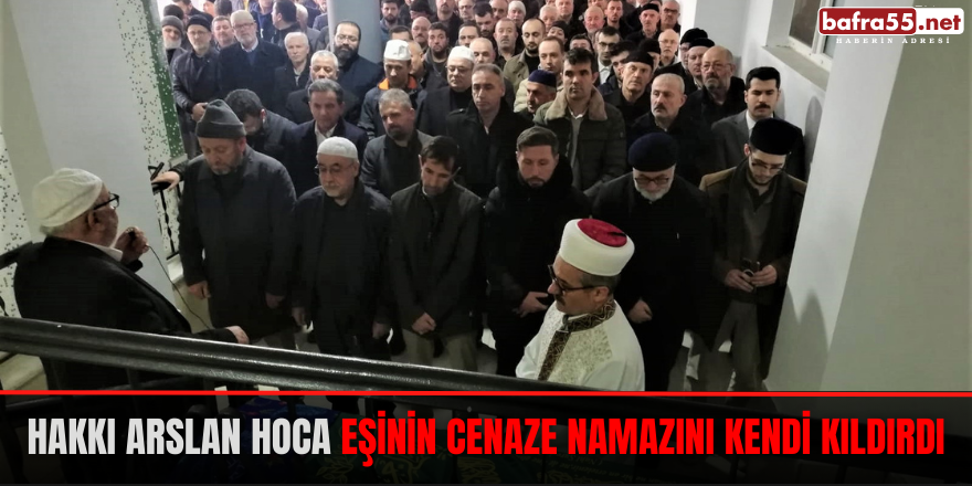 Hakkı Arslan Hoca Eşinin Cenaze Namazını Kendi Kıldırdı