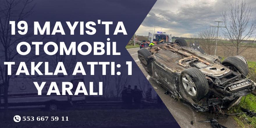 19 Mayıs'ta otomobil takla attı: 1 yaralı