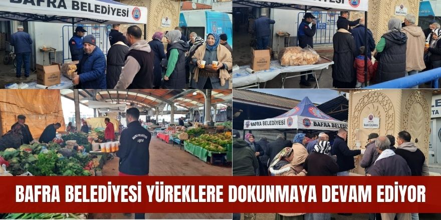 BAFRA BELEDİYESİ YÜREKLERE DOKUNMAYA DEVAM EDİYOR