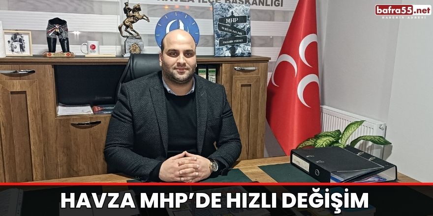 Havza MHP’de hızlı değişim