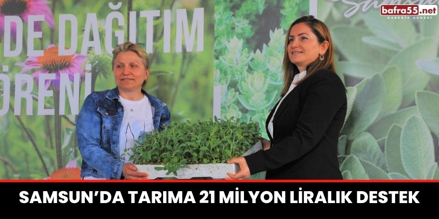 Samsun’da tarıma 21 milyon liralık destek