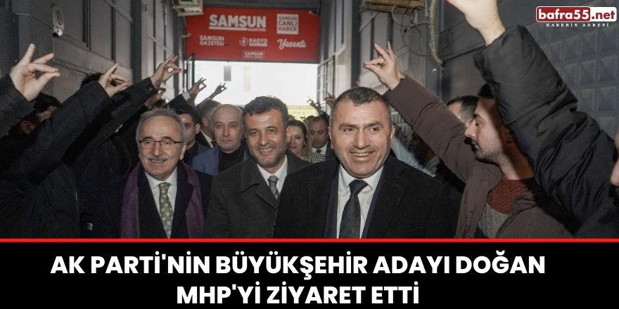 AK Parti'nin Büyükşehir Adayı Doğan MHP'yi ziyaret etti